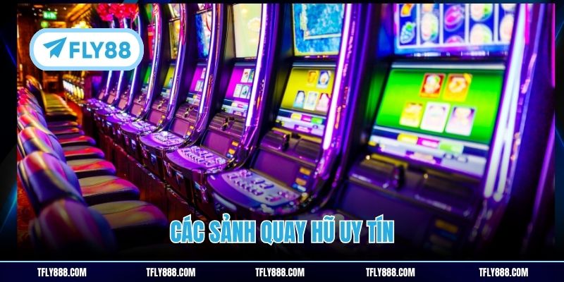 Các sảnh quay hũ uy tín