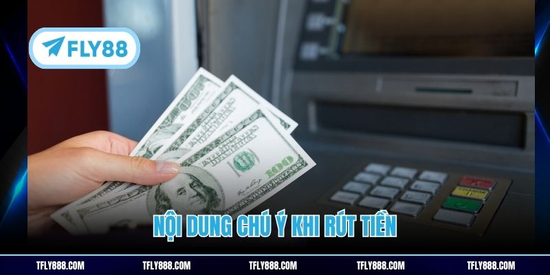 Nội dung chú ý khi rút tiền