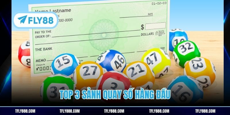 Top 3 sảnh quay số hàng đầu
