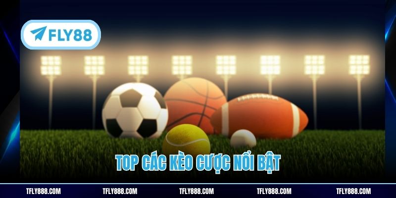 Top các kèo cược nổi bật