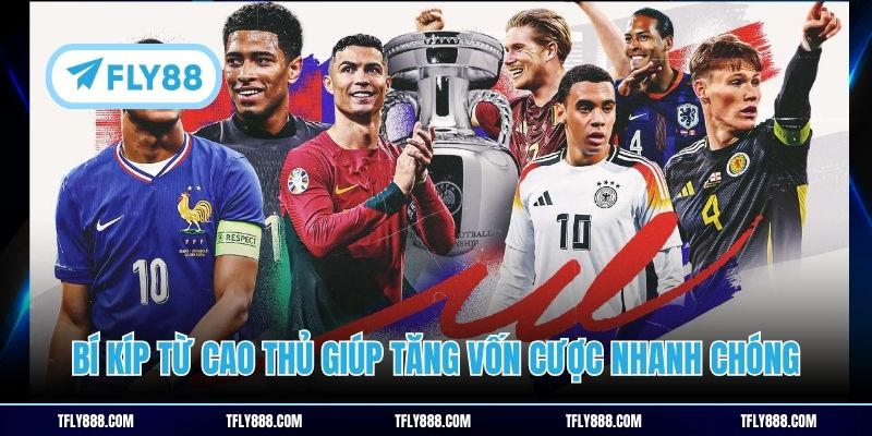 Bí kíp từ cao thủ giúp tăng vốn cược nhanh chóng