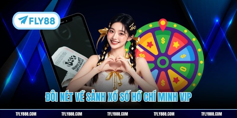 Đôi nét về sảnh Xổ số Hồ Chí Minh Vip