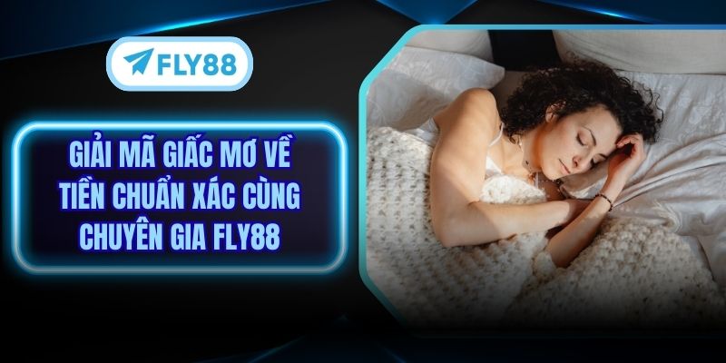 Giải Mã Giấc Mơ Về Tiền Chuẩn Xác Cùng Chuyên Gia Fly88