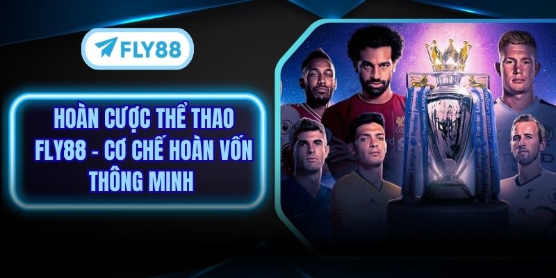 Hoàn Cược Thể Thao Fly88 – Cơ Chế Hoàn Vốn Thông Minh 