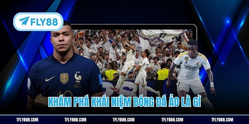 Khám phá khái niệm bóng đá ảo là gì