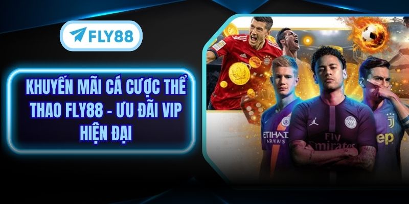 Khuyến Mãi Cá Cược Thể Thao Fly88 - Ưu Đãi Vip Hiện Đại