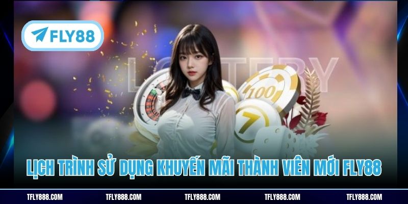 Lịch trình sử dụng khuyến mãi thành viên mới FLY88