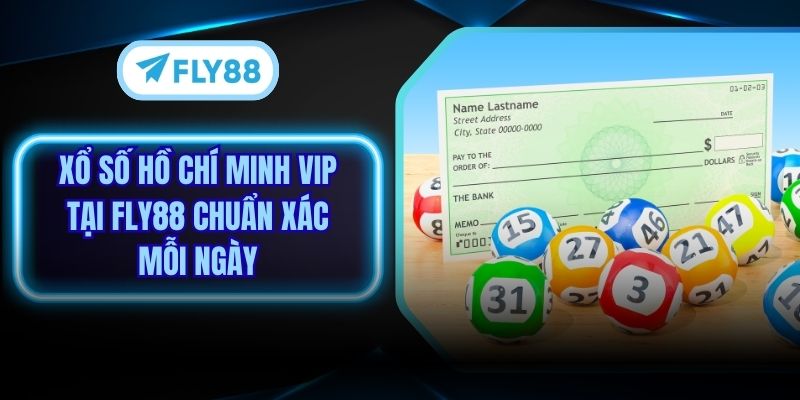 Xổ Số Hồ Chí Minh Vip Tại Fly88 Chuẩn Xác Mỗi Ngày